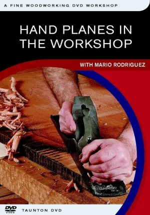 Hand Planes in the Workshop: with Mario Rodriguez